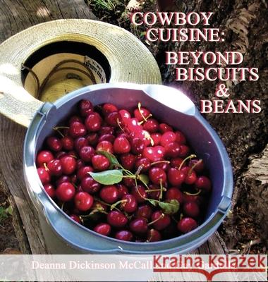 Cowboy Cuisine: Beyond Biscuits & Beans McCall, Deanna Dickinson 9781633634930 White Bird Publications - książka