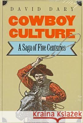 Cowboy Culture: A Saga of Five Centuries Dary, David 9780700603909 University Press of Kansas - książka