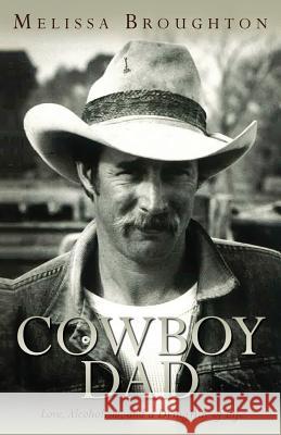 Cowboy Dad: Love, Alcoholism, and a Dying Way of Life Melissa Broughton 9781511901499 Createspace - książka