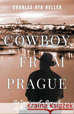 Cowboy from Prague Charles Ota Heller   9781639883547 Atmosphere Press - książka