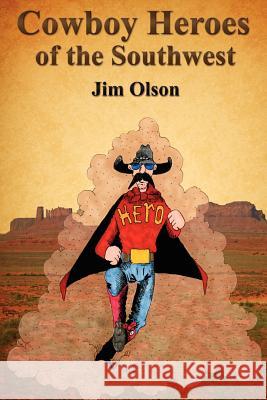 Cowboy Heroes of the Southwest Jim Olson 9780985375607 O Slash O LLC - książka