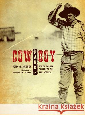 Cowboy Park: Steer-Roping Contests on the Border Baxter, John O. 9780896726420 Texas Tech University Press - książka