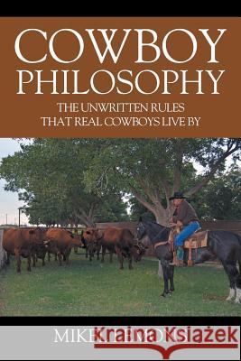 Cowboy Philosophy: The Unwritten Rules that Real Cowboys Live By Mikel Lemons 9781977203366 Outskirts Press - książka