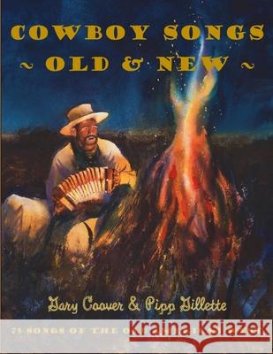 Cowboy Songs Old and New: 75 Songs of the Old American West Pipp Gillette Gary Coover 9781732612150 Rollston Press - książka