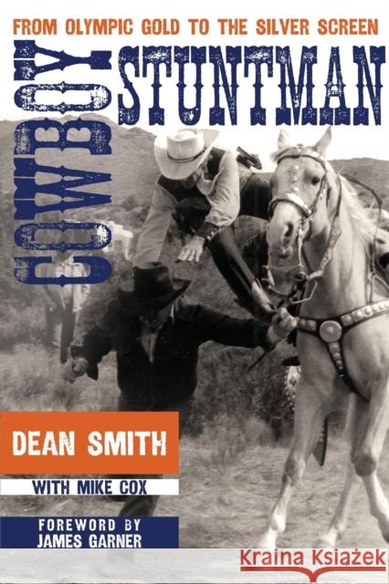 Cowboy Stuntman: From Olympic Gold to the Silver Screen Dean Smith, James Garner, Mike Cox 9781682831489 Eurospan (JL) - książka