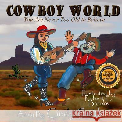 Cowboy World: You Are Never Too Old to Believe Cindy Smith Robert E. Brooks 9781502730510 Createspace - książka