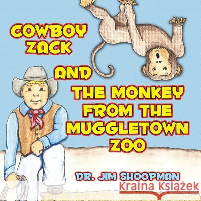 Cowboy Zack and the Monkey from the Muggletown Zoo Jim Shoopman 9780988783621 Taylor and Seale Publishers - książka