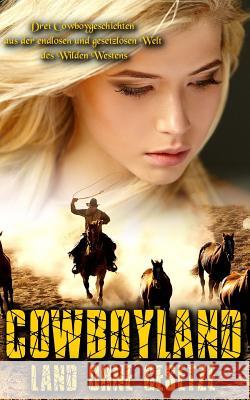 Cowboyland: Land ohne Gesetze Geier, Denis 9781546469292 Createspace Independent Publishing Platform - książka