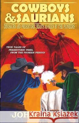 Cowboys & Saurians: Dinosaurs and Prehistoric Beasts As Seen By The Pioneers John Lemay 9780981759791 Bicep Books - książka