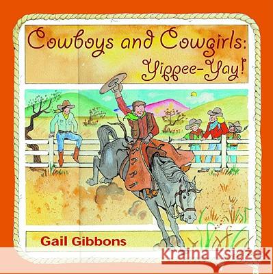Cowboys and Cowgirls: Yippee-Yay! Gail Gibbons 9780316168595 Little Brown and Company - książka