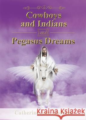 Cowboys and Indians and Pegasus Dreams Catherine Ann Andress 9781400331192 ELM Hill - książka