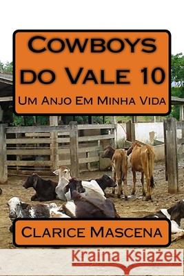 Cowboys do Vale 10 - Um Anjo Em Minha Vida: Um Anjo EM Minha Vida Mascena, Clarice 9781727202434 Createspace Independent Publishing Platform - książka