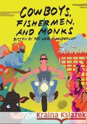 Cowboys, Fishermen, and Monks: Bitten by 3rd World Wanderlust Tom Mattson 9780998322117 Traveluv Books - książka