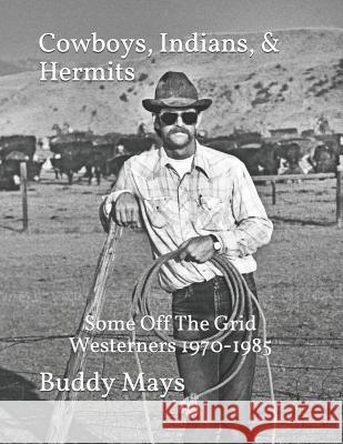 Cowboys, Indians, & Hermits: Some Off The Grid Westerners, 1970-1985 Mays, Buddy 9781092733878 Independently Published - książka