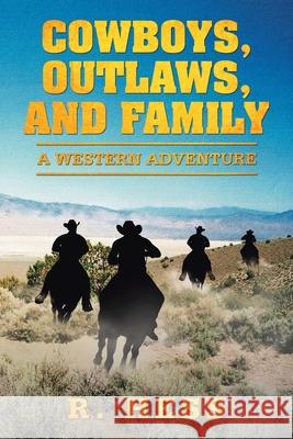 Cowboys, Outlaws, and Family: A Western Adventure R Hess 9781664132719 Xlibris Us - książka