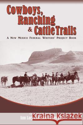 Cowboys, Ranching & Cattle Trails: A New Mexico Federal Writers' Project Book Ann Lacy, Anne Valley-Fox 9780865349452 Sunstone Press - książka