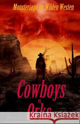 Cowboys vs. Orks M.                                       Denis Geier 9781540788443 Createspace Independent Publishing Platform - książka
