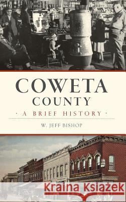 Coweta County: A Brief History W. Jeff Bishop 9781540214652 History Press Library Editions - książka