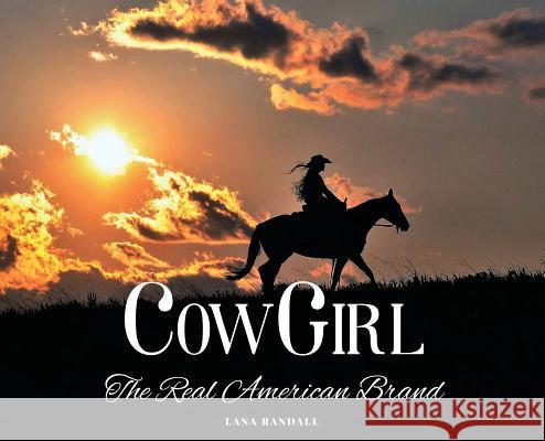 Cowgirl: The Real American Brand Lana Randall Gabriel Krekk Cami Bussmus 9781733970419 37 Cattle Company LLC - książka