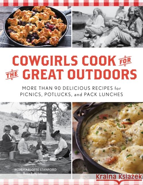 Cowgirls Cook for the Great Outdoors: More Than 90 Delicious Recipes for Picnics, Potlucks, and Pack Lunches Stanford, Jill Charlotte 9781493048625 Two Dot Books - książka