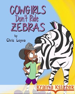 Cowgirls Don't Ride Zebras Chris Leyva 9781541101807 Createspace Independent Publishing Platform - książka