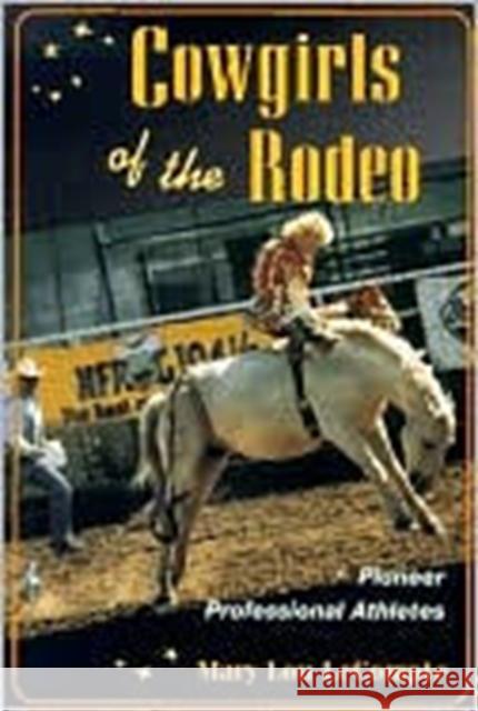 Cowgirls of the Rodeo: Pioneer Professional Athletes LeCompte, Mary 9780252068744 University of Illinois Press - książka