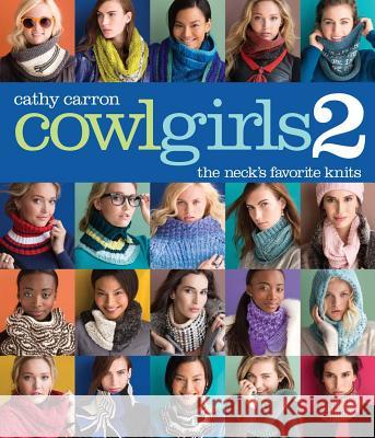 Cowl Girls 2: The Neck's Favorite Knits Cathy Carron 9781942021636 Sixth & Spring Books - książka
