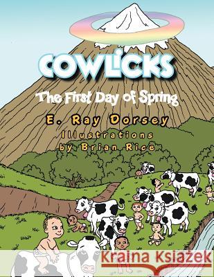 Cowlicks: The First Day of Spring Dorsey, E. Ray 9781467877039 Authorhouse - książka