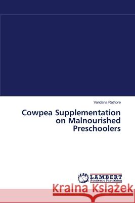 Cowpea Supplementation on Malnourished Preschoolers Rathore Vandana 9783659394584 LAP Lambert Academic Publishing - książka