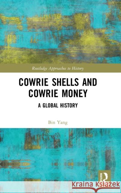 Cowrie Shells and Cowrie Money: A Global History Bin Yang 9781138593213 Routledge - książka