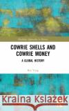 Cowrie Shells and Cowrie Money: A Global History Bin Yang 9781138593213 Routledge