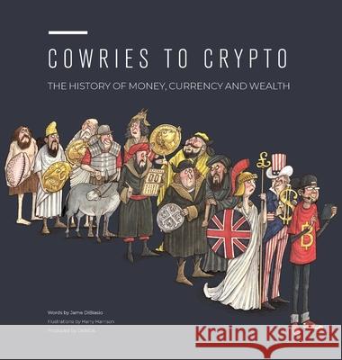 Cowries to Crypto: The History of Money, Currency and Wealth Jame Dibiasio Harry Harrison Melinda Earsdon 9781734228601 Oanda - książka