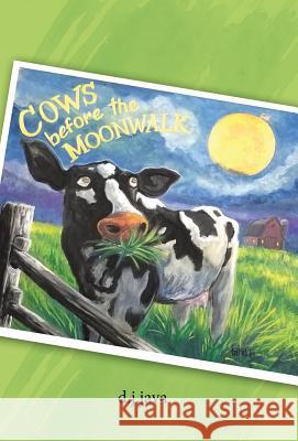 Cows Before the Moonwalk D J Java 9781982211172 Balboa Press - książka