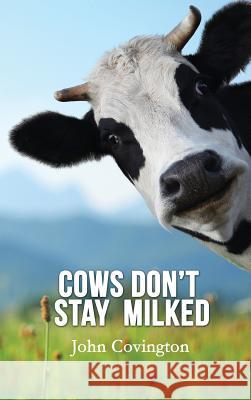 Cows Don't Stay Milked John Covington 9781621379522 Virtualbookworm.com Publishing - książka