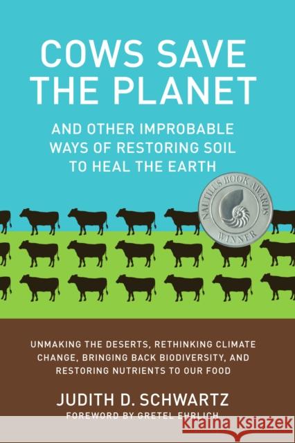 Cows Save the Planet: And Other Improbable Ways of Restoring Soil to Heal the Earth Judith D. Schwartz 9781603584326 Chelsea Green Publishing Co - książka