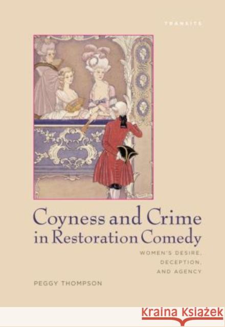 Coyness and Crime in Restoration Comedy: Women's Desire, Deception, and Agency Thompson, Peggy 9781611485516 Bucknell University Press - książka