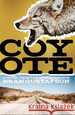 Coyote: A Novel from the Untamed State Bran Gustafson 9781522758303 Createspace Independent Publishing Platform - książka