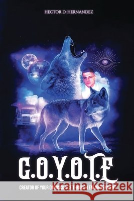 Coyote: Creator of Your Omniscience Through Enlightenment Hernandez, Hector D. 9798900193090 Writers Orbit - książka