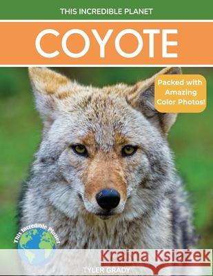 Coyote: Fascinating Animal Facts for Kids Tyler Grady 9781647900816 Dylanna Publishing, Inc. - książka
