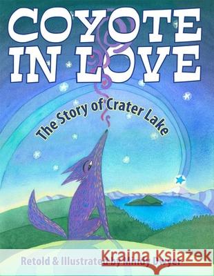 Coyote in Love: The Story of Crater Lake Mindy Dwyer 9780882409979 Westwinds Press - książka