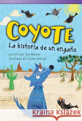 Coyote: La historia de un engaño Sam Besson, Clare Fennell 9781493800209 Teacher Created Materials, Inc - książka