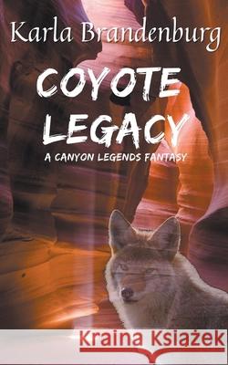 Coyote Legacy: A Canyon Legends Fantasy Karla Brandenburg 9781393767435 Sonderocity - książka