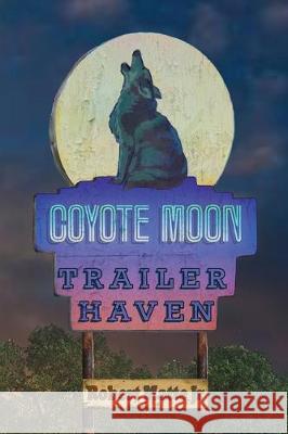 Coyote Moon Trailer Haven Robert Matte 9780578514413 Robert Matte Jr. - książka
