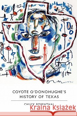 Coyote O'Donohughe's History of Texas Chuck Rosenthal 9780982354292 What Books Press - książka
