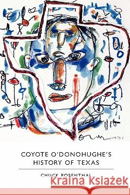 Coyote O'Donohughe's History of Texas Chuck Rosenthal 9780982354292 What Books Press - książka