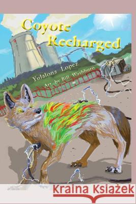 Coyote Recharged: The Teralithic Trickster Trips Tech Yulalona Lopez 9781503221185 Createspace - książka