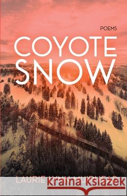 Coyote Snow: Poems Laurie Lynn Muirhead 9781997770015 Wild Skies Press - książka