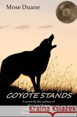 Coyote Stands: A novel by the author of 'A Rookie's Guide to' billiard books and the novel Last Chance Mose Duane 9781505580952 Createspace Independent Publishing Platform - książka