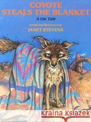 Coyote Steals the Blanket Janet Stevens Janet Stevens 9780823411290 Holiday House - książka