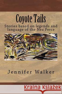 Coyote Tails: Legends of the Nez Perce People Jennifer Walker John W. Walke 9781481151511 Createspace - książka